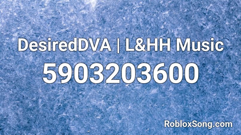 DesiredDVA | L&HH Music Roblox ID