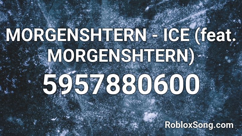 MORGENSHTERN - ICE (feat. MORGENSHTERN) Roblox ID