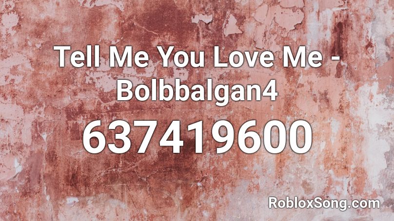 Tell Me You Love Me Bolbbalgan4 Roblox Id Roblox Music Codes - roblox song code for tell me you love me