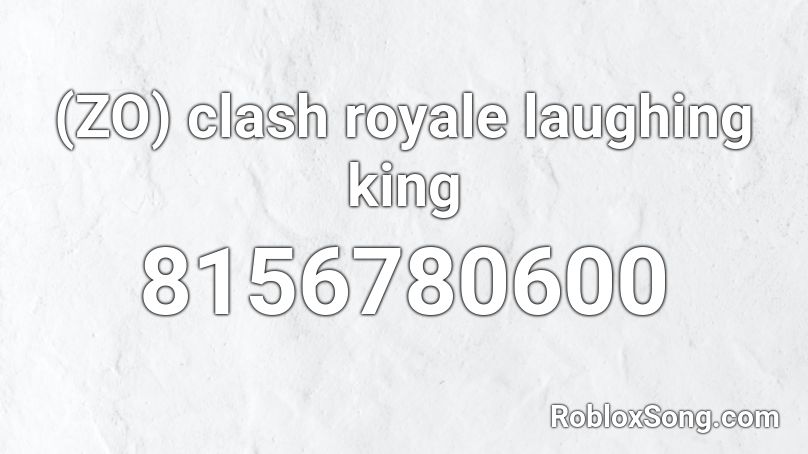 (ZO) clash royale laughing king Roblox ID