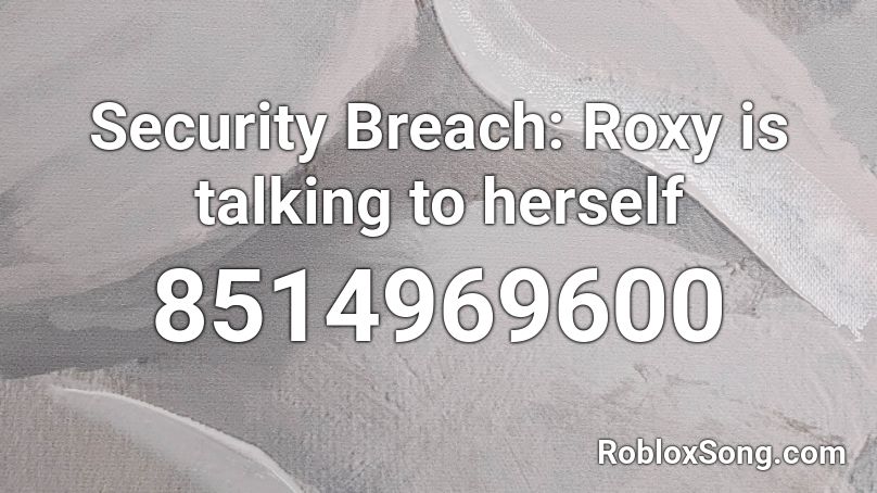 Security Breach: Roxy is talking to herself Roblox ID