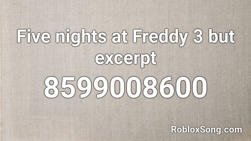 Five nights at Freddy 3 (excerpt) Roblox ID