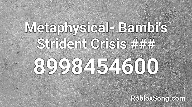 Metaphysical- Bambi's Strident Crisis - By joolian Roblox ID