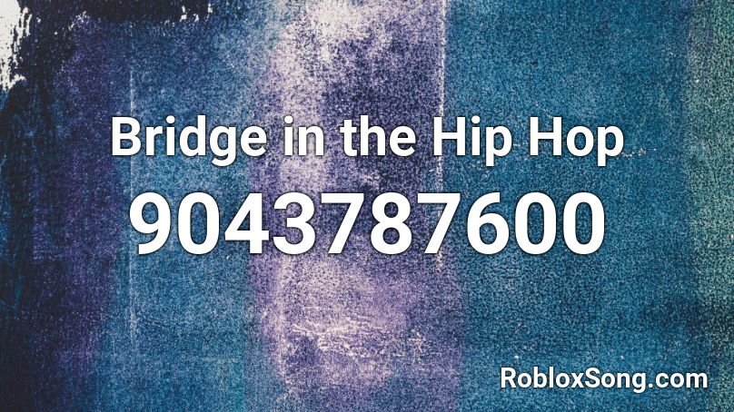 Bridge in the Hip Hop Roblox ID