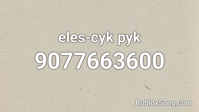 eles-cyk pyk Roblox ID