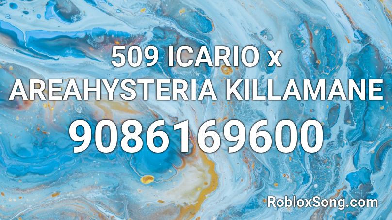 509 ICARIO x AREAHYSTERIA  KILLAMANE Roblox ID