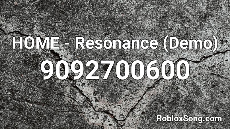 HOME - Resonance (Demo) Roblox ID