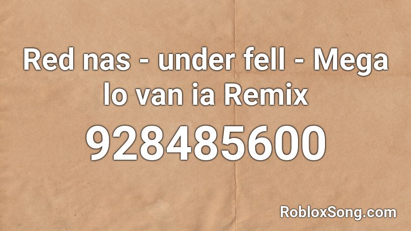 Red Nas Under Fell Mega Lo Van Ia Remix Roblox Id Roblox Music Codes - underfell napstablook theme roblox id