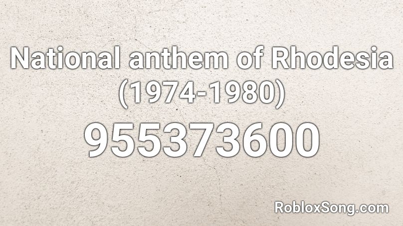 National anthem of Rhodesia (1974-1980) Roblox ID
