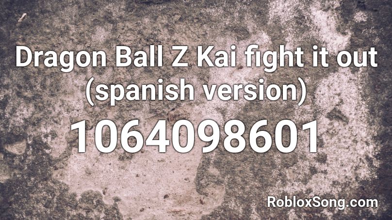 Dragon Ball Z Kai fight it out (spanish version) Roblox ID