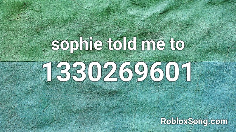 sophie told me to Roblox ID