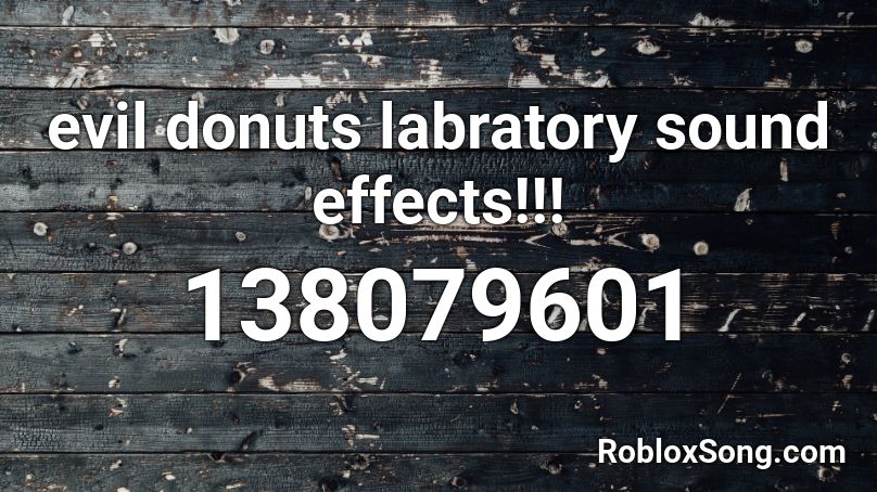 evil donuts labratory sound effects!!! Roblox ID