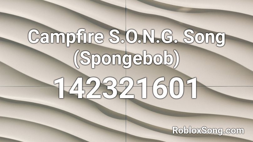 Campfire S.O.N.G. Song (Spongebob) Roblox ID