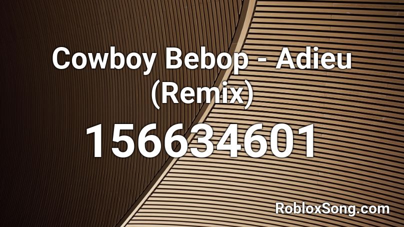 Cowboy Bebop - Adieu (Remix) Roblox ID