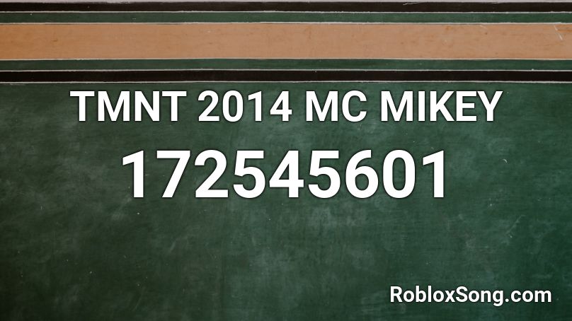 TMNT 2014 MC MIKEY Roblox ID