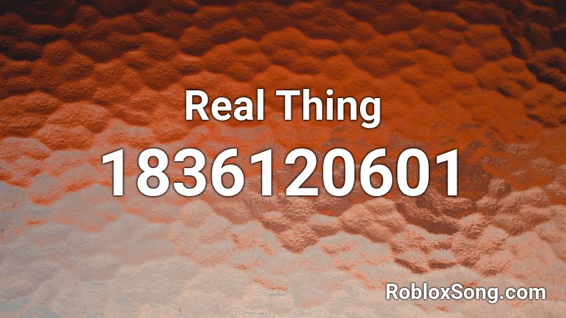 Real Thing Roblox ID