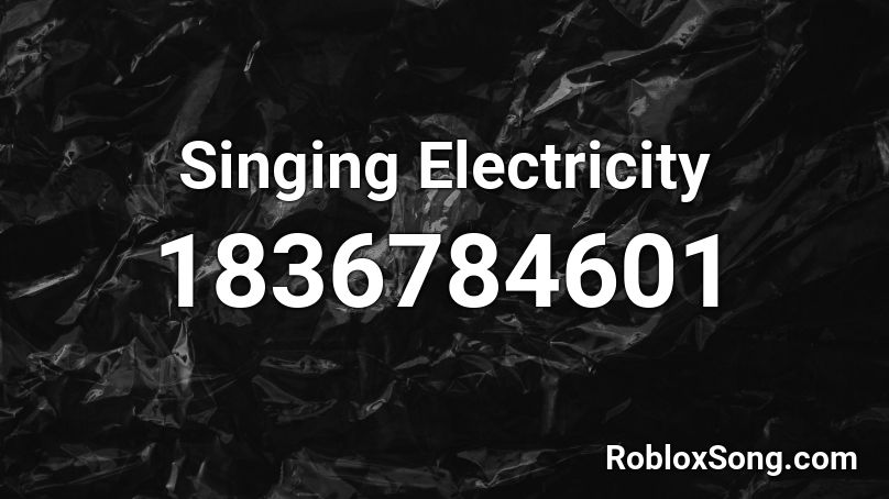 Singing Electricity Roblox ID