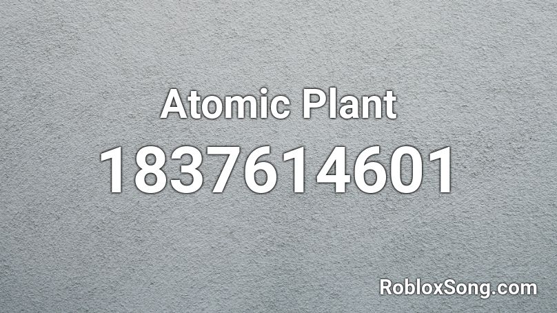 Atomic Plant Roblox ID