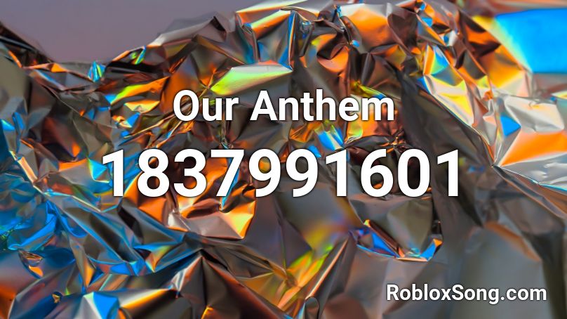 Our Anthem Roblox ID