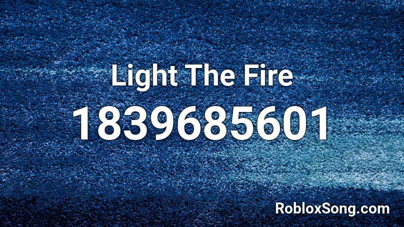 Light The Fire Roblox ID