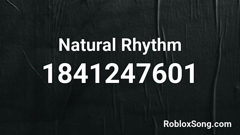 Natural Rhythm Roblox ID