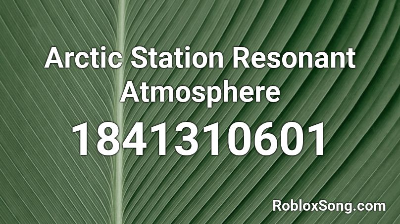 Arctic Station Resonant Atmosphere Roblox ID