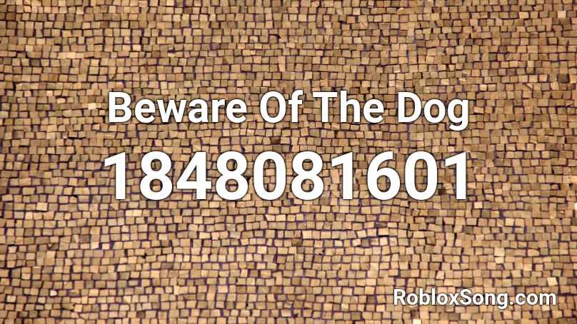 Beware Of The Dog Roblox ID