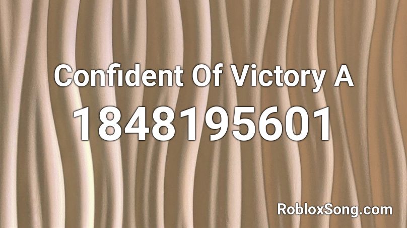 Confident Of Victory A Roblox ID