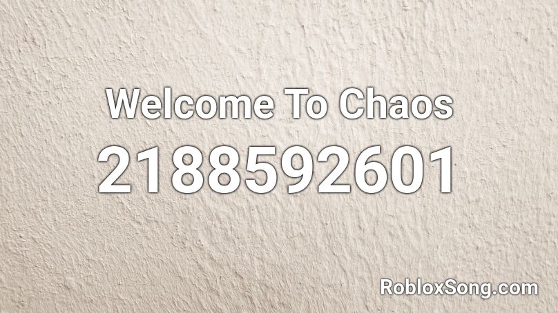 Welcome To Chaos Roblox ID