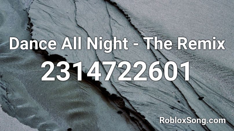 Dance All Night - The Remix Roblox ID