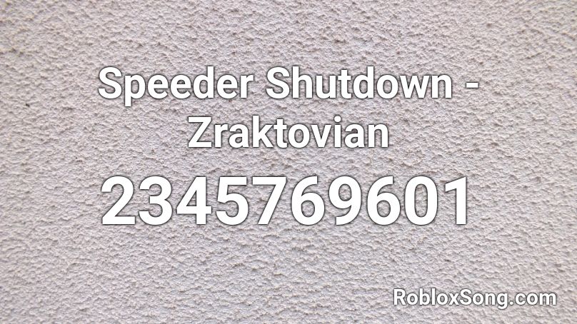 Speeder Shutdown - Zraktovian Roblox ID