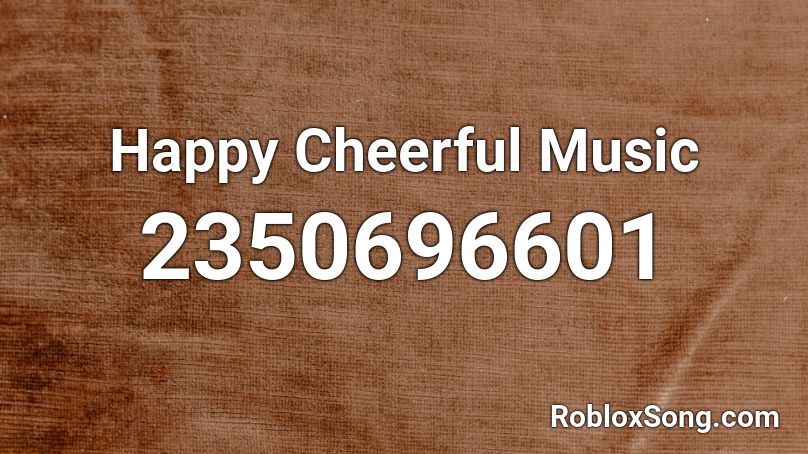 Happy Cheerful Music Roblox ID