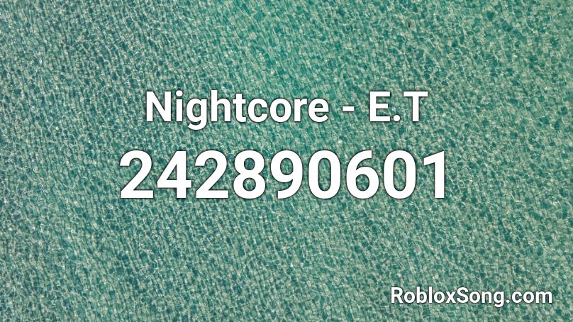 Nightcore - E.T Roblox ID