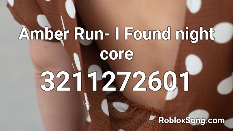 Amber Run- I Found night core Roblox ID