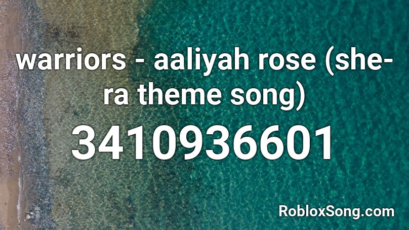 Warriors Aaliyah Rose She Ra Theme Song Roblox Id Roblox Music Codes - roblox warriors song id