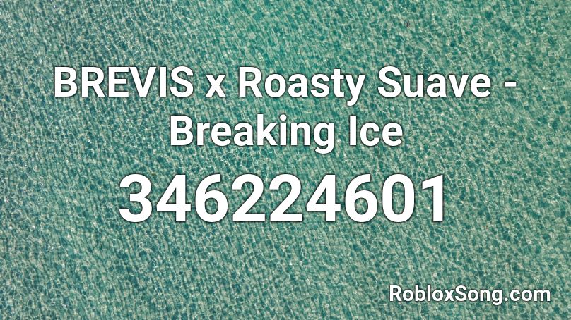 BREVIS x Roasty Suave - Breaking Ice Roblox ID