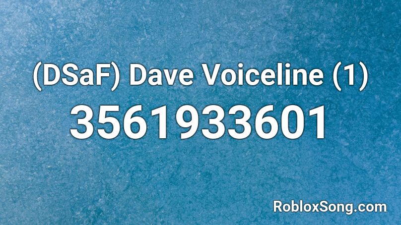 (DSaF) Dave Voiceline (1) Roblox ID