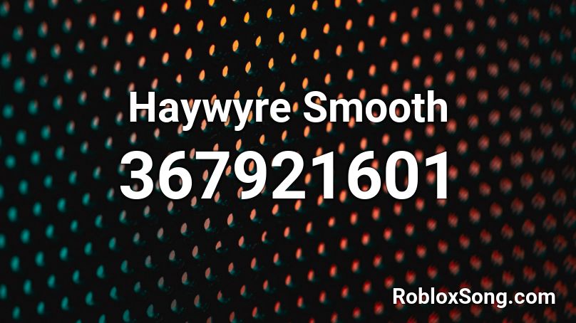 Haywyre Smooth Roblox ID