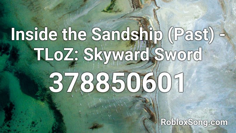 Inside the Sandship (Past) - TLoZ: Skyward Sword Roblox ID