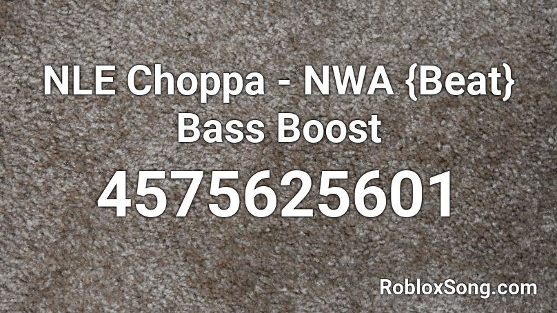 NLE Choppa - NWA {Beat} Bass Boost Roblox ID
