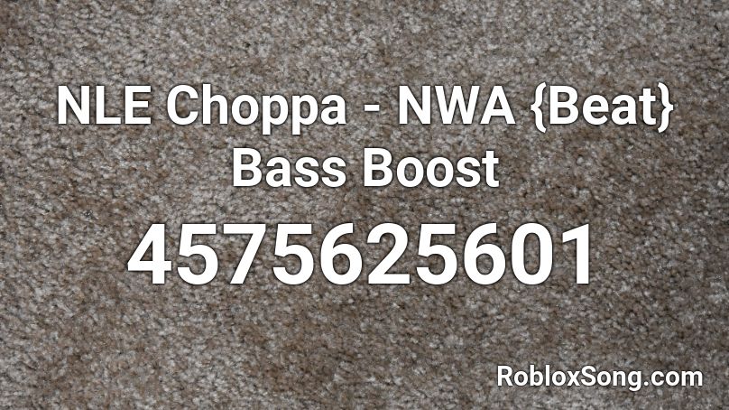 Nle Choppa Nwa Beat Bass Boost Roblox Id Roblox Music Codes - nle choppa code for roblox