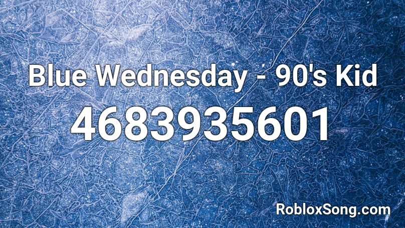 Blue Wednesday - 90's Kid Roblox ID