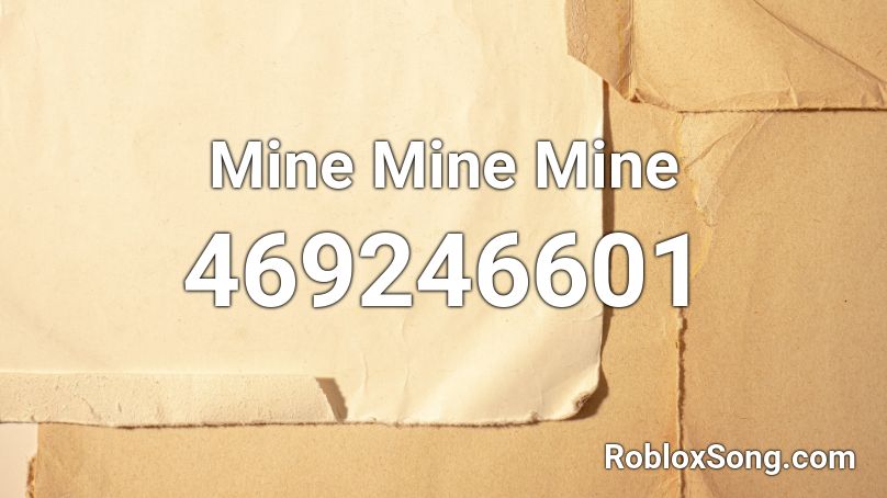 Mine Mine Mine Roblox ID
