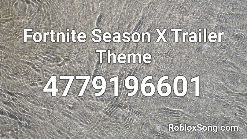 Fortnite Season X Trailer Theme Roblox ID