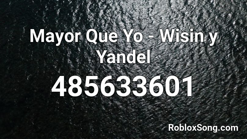 Mayor Que Yo  -  Wisin y Yandel Roblox ID