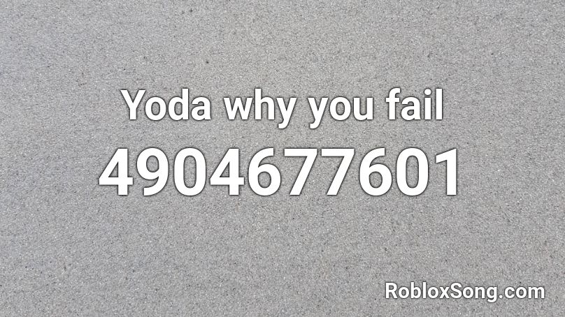 Yoda why you fail Roblox ID