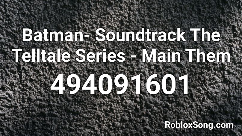 Batman- Soundtrack The Telltale Series - Main Them Roblox ID
