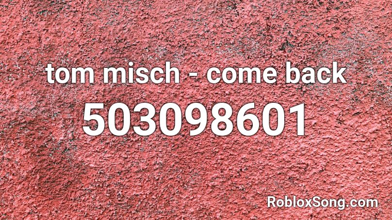 tom misch - come back Roblox ID