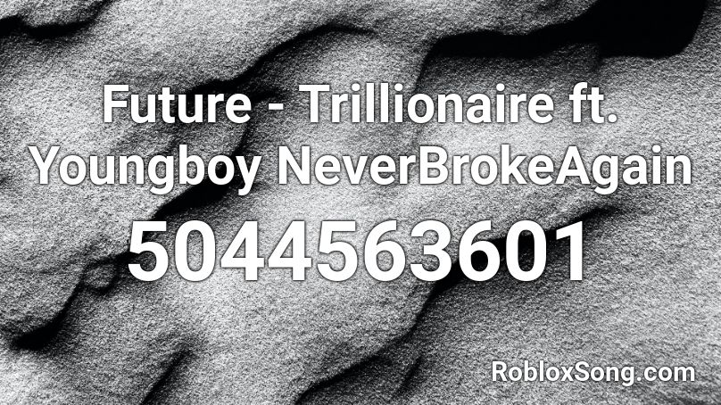 Future - Trillionaire ft. Youngboy NeverBrokeAgain Roblox ID