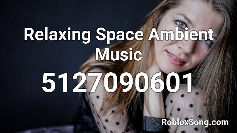 Relaxing Space Ambient Music Roblox ID
